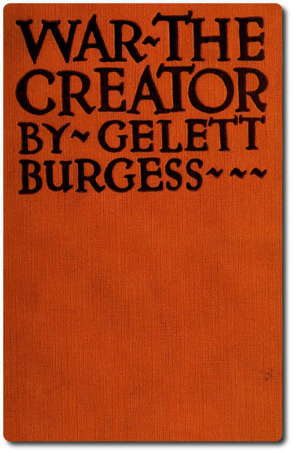 War the Creator, Gelett Burgess