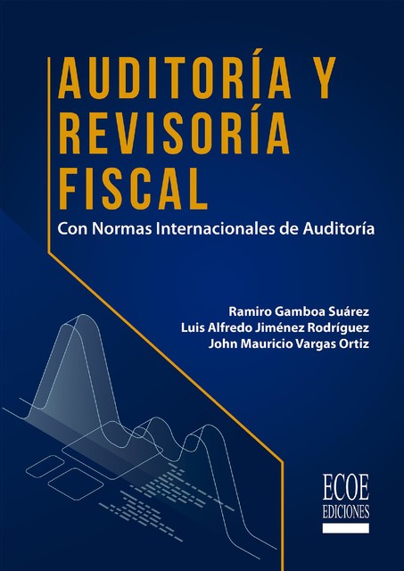 Auditoría y revisoría fiscal. Con normas internacionales de Auditoría, Luis Jiménez, John Mauricio Vargas, Ramiro Gamboa Suárez