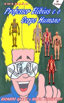 Coleção Professor Elibius e o corpo humano, Silvia Strufaldi, Ricardo Garay