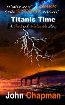 It Wasn't a Dark and Stormy Night – Titanic Time, John Chapman