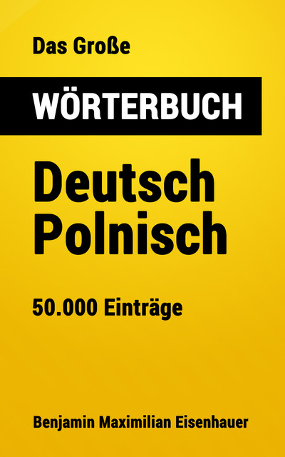 Das Große Wörterbuch Deutsch – Polnisch, Benjamin Maximilian Eisenhauer