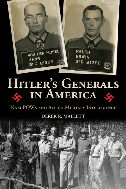 Hitler's Generals in America, Derek R.Mallett