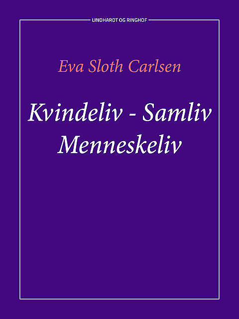 Kvindeliv – samliv – menneskeliv, Eva Sloth Carlsen