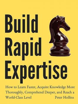 Build Rapid Expertise, Peter Hollins