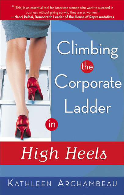 CLIMBING THE CORPORATE LADDER IN HIGH HEELS – eBook, Kathleen Archambeau