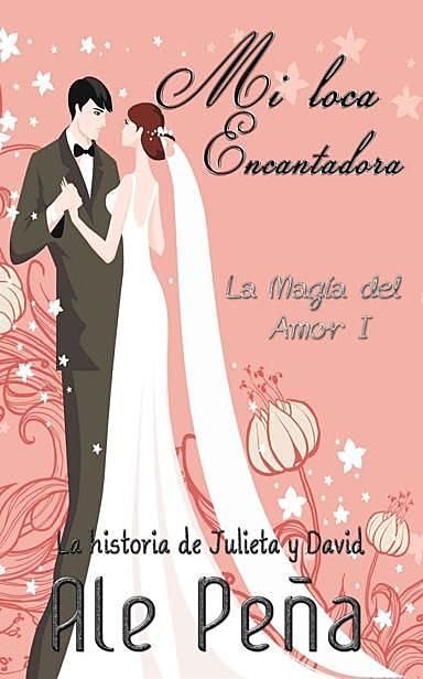 Mi loca encantadora (La magia del amor nº 1) (Spanish Edition), Ale Peña