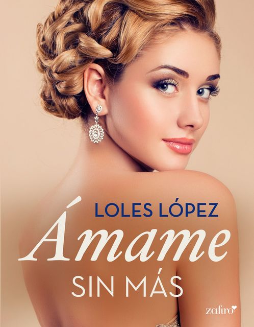 Ámame sin más (Contemporánea) (Spanish Edition), Loles Lopez