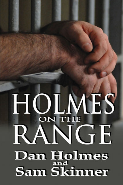 Holmes on the Range: A Novel of Bad Choices, Harsh Realities and Life in the Federal Prison System, Dan Holmes, Sam Skinner