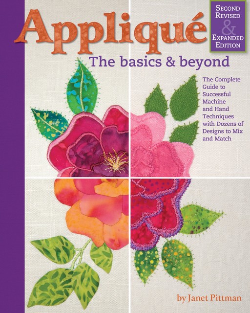 Applique: The Basics and Beyond, Second Revised & Expanded Edition, Janet Pittman