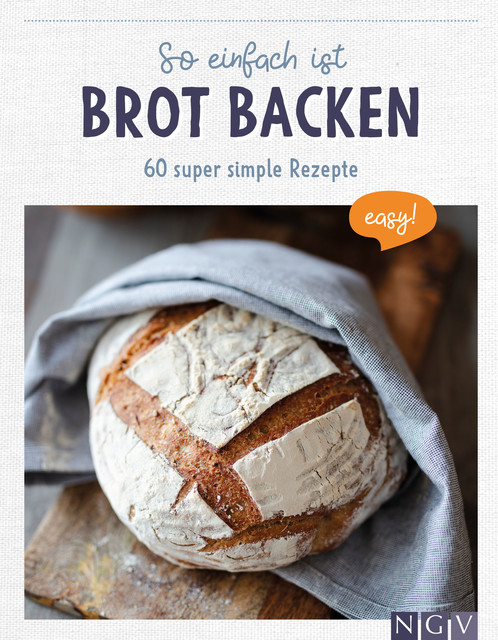 So einfach ist Brot backen, NGV Verlage