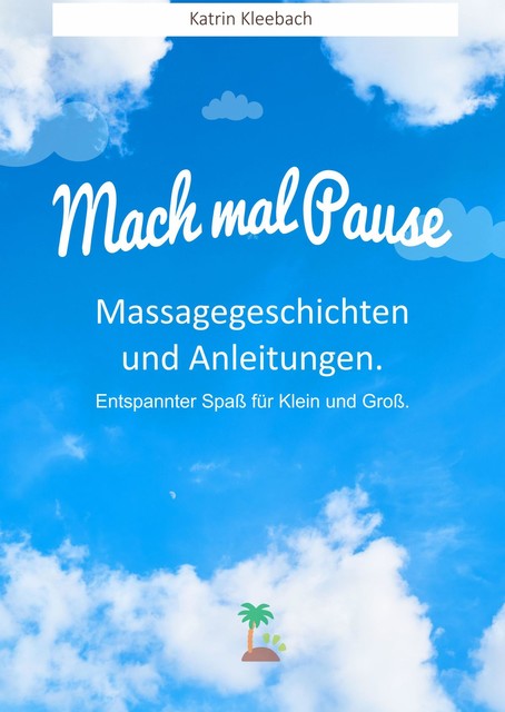 Mach mal Pause – Massagegeschichten und Anleitungen. Entspannter Spaß für Klein und Groß, Katrin Kleebach