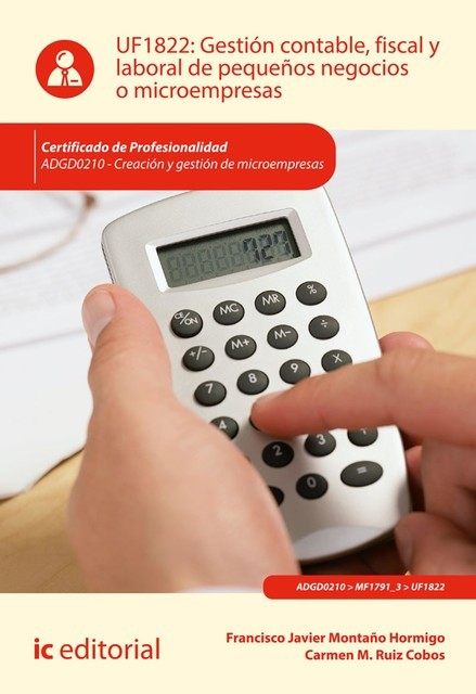 Gestión contable, fiscal y laboral de pequeños negocios o microempresas. ADGD0210, Francisco Javier Montaño Hormigo, Carmen M. Ruiz Cobos