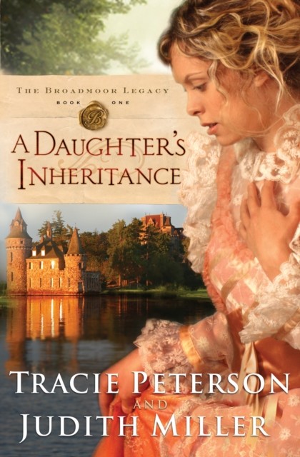 Daughter's Inheritance (The Broadmoor Legacy Book #1), Tracie Peterson