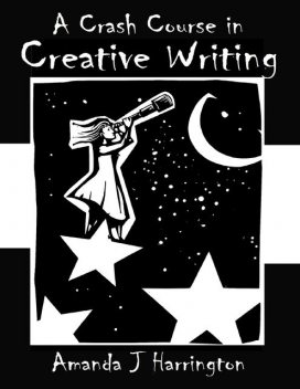 A Crash Course in Creative Writing, Amanda J Harrington