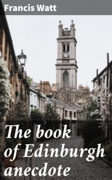 The book of Edinburgh anecdote, Francis Watt