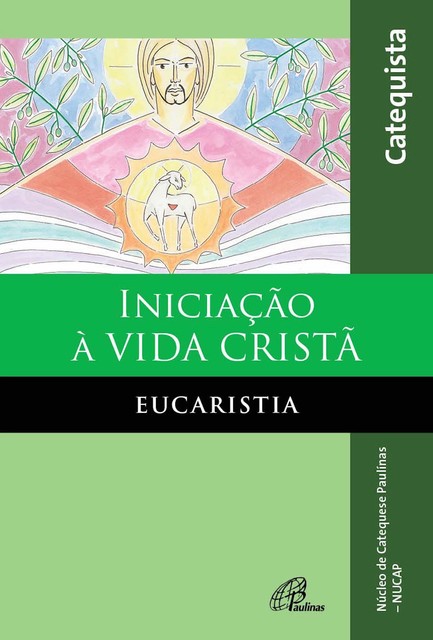 Iniciação à vida cristã: eucaristia, NUCAP – Núcleo de catequese Paulinas