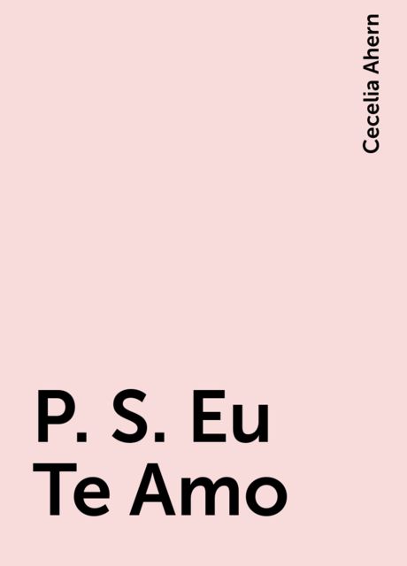 P.s.: Eu Te Amo, Cecelia Ahern