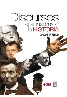 Discursos Que Inspiraron La Historia, Jacob F.Field