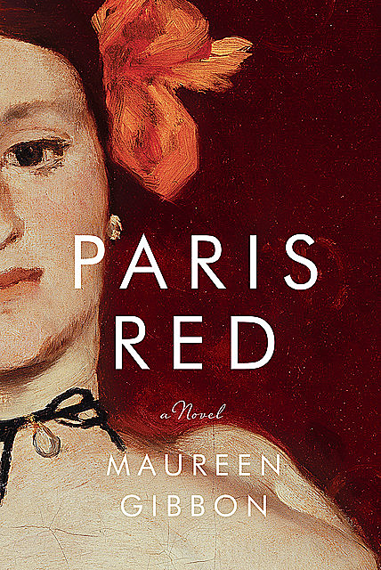 Paris Red: A Novel, Maureen Gibbon