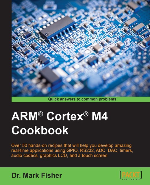 ARM® Cortex® M4 Cookbook, Mark Fisher