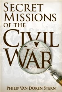 Secret Missions of the Civil War, Philip Van Doren Stern