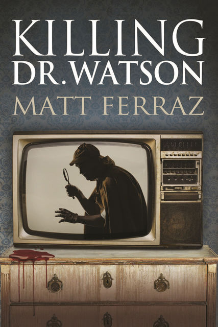 Killing Dr. Watson, Matt Ferraz