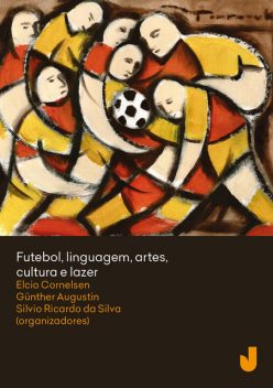 Futebol, linguagem, artes, cultura e lazer, Elcio Cornelsen, Günther Augustin, Silvio Ricardo da Silva