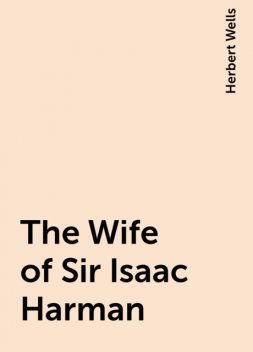 The Wife of Sir Isaac Harman, Herbert Wells