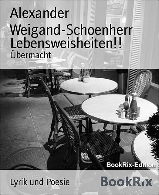Lebensweisheiten, Alexander Weigand-Schoenherr
