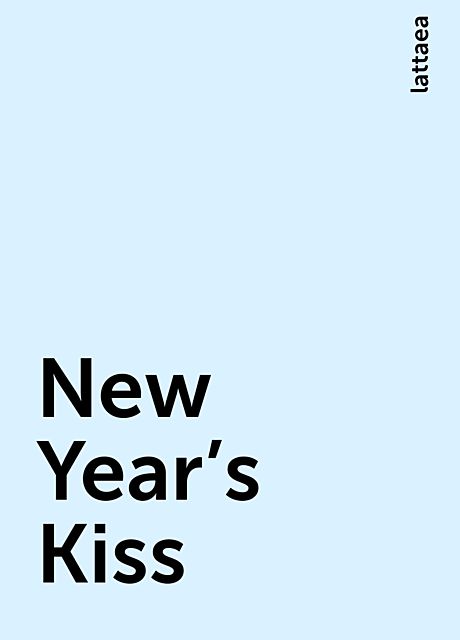 New Year's Kiss, lattaea