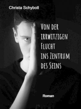 Von der irrwitzigen Flucht ins Zentrum des Seins, Christa Schyboll