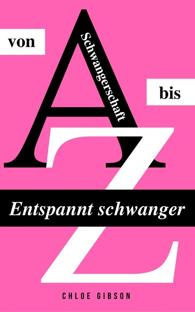 Entspannt schwanger von A bis Z, Chloe Gibson