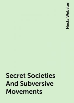 Secret Societies And Subversive Movements, Nesta Webster