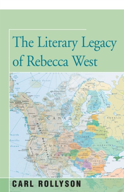 The Literary Legacy of Rebecca West, Carl Rollyson
