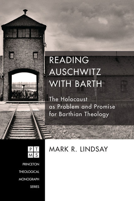 Reading Auschwitz with Barth, Mark Lindsay