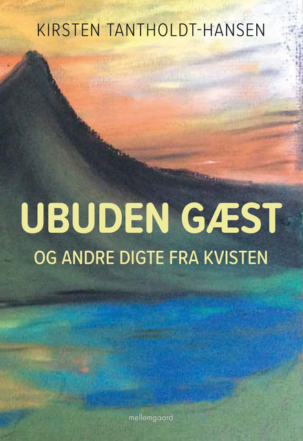 Ubuden gæst og andre digte fra kvisten, Kirsten Tantholdt-Hansen