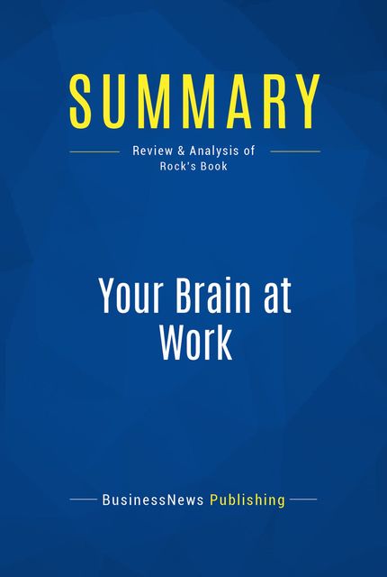 Summary : Your Brain At Work – David Rock, BusinessNews Publishing