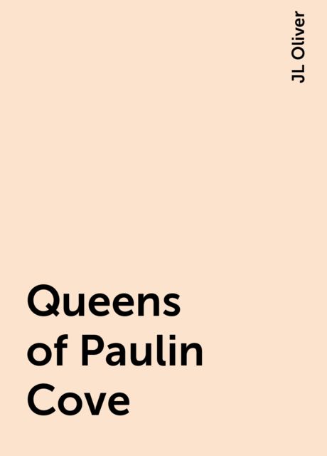 Queens of Paulin Cove, JL Oliver