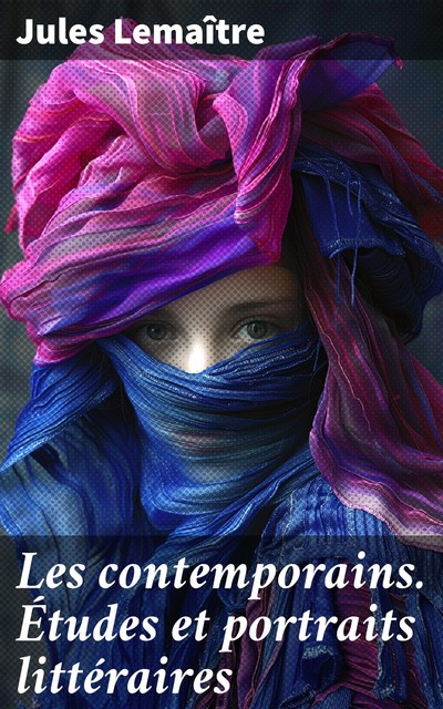 Les contemporains. Études et portraits littéraires, Jules Lemaître