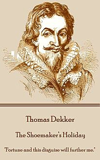 The Shoemaker’s Holiday, Thomas Dekker