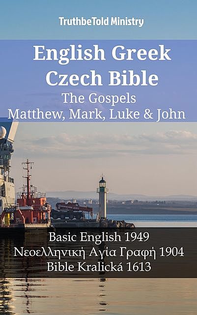 English Greek Czech Bible – The Gospels – Matthew, Mark, Luke & John, Truthbetold Ministry