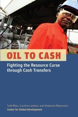 Oil to Cash, Todd Moss, Caroline Lambert, Stephanie Majerowicz