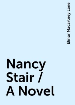 Nancy Stair / A Novel, Elinor Macartney Lane
