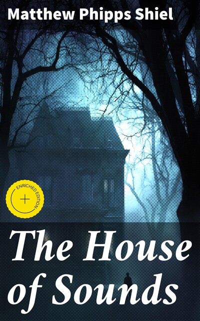The House of Sounds, Matthew Phipps Shiel