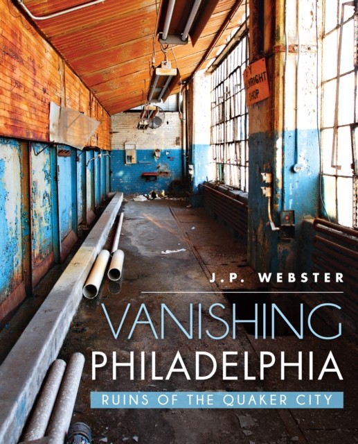 Vanishing Philadelphia, J.P. Webster