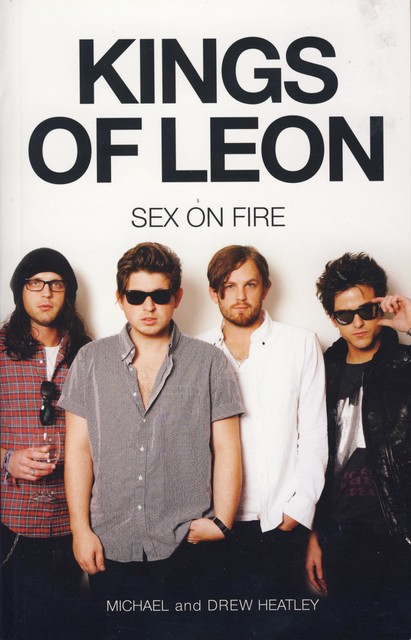 The Kings of Leon: Sex on Fire (New Edition), Michael Heatley, Drew Heatley