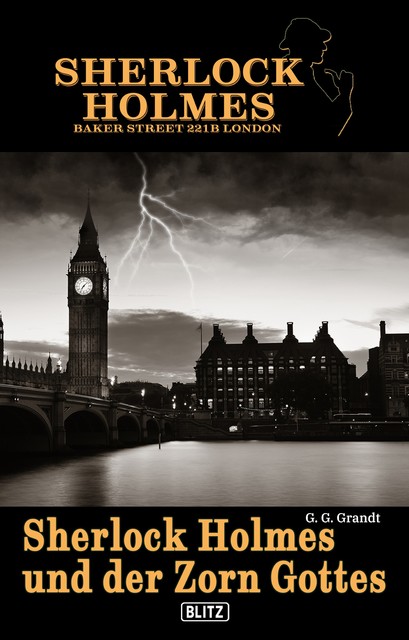 Sherlock Holmes – Bakerstreet 221B 01: Sherlock Holmes und der Zorn Gottes, G.G. Grandt