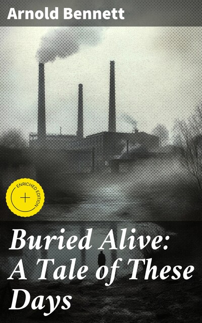 Buried Alive: A Tale of These Days, Arnold Bennett