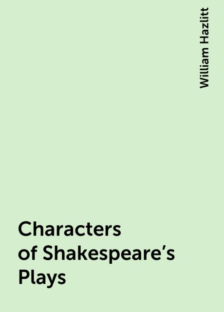Characters of Shakespeare's Plays, William Hazlitt