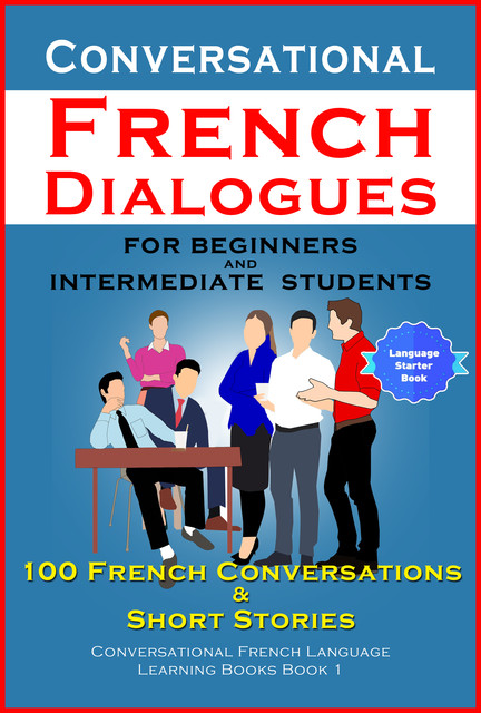 Conversational French Dialogues For Beginners and Intermediate Students, Academy Der Sprachclub